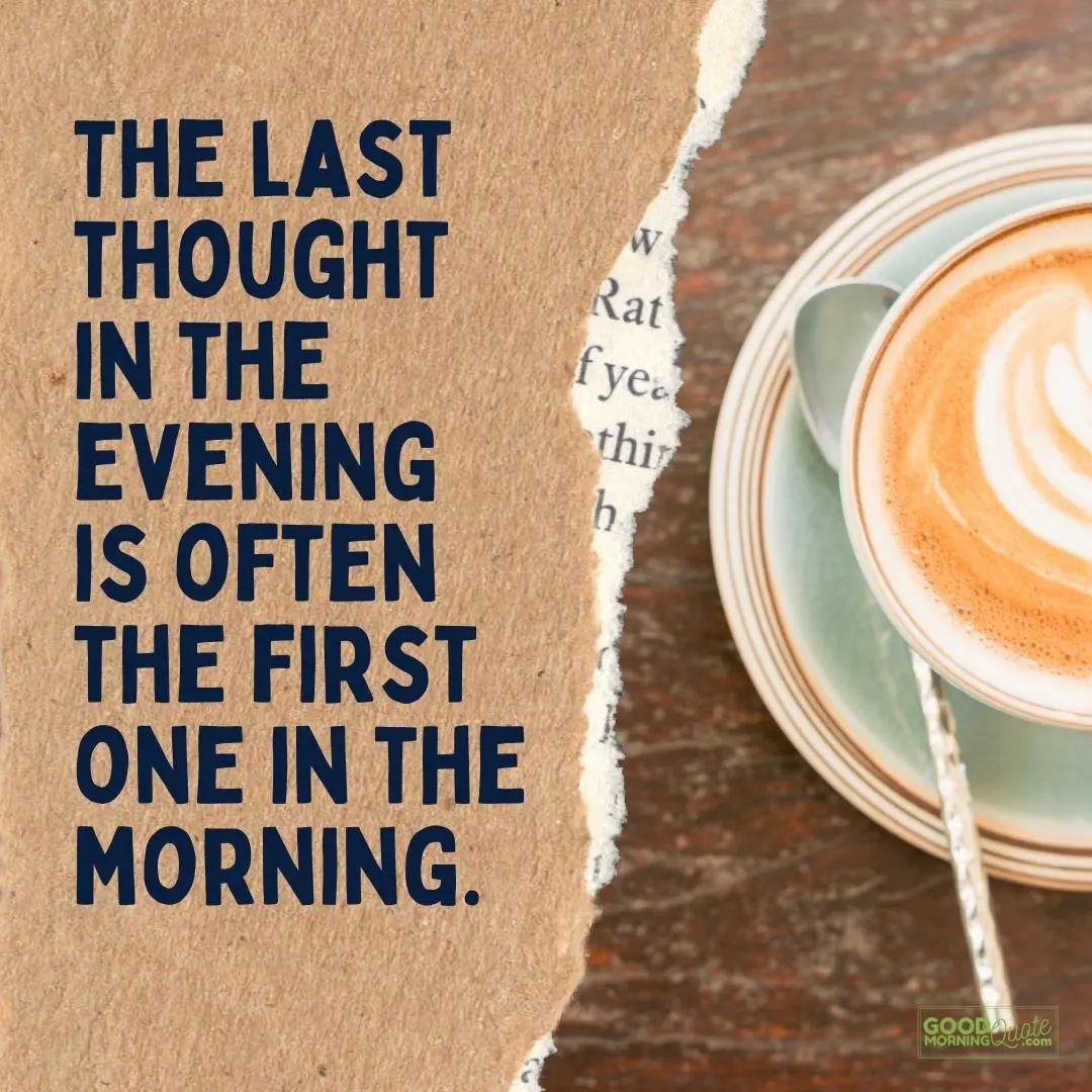 A good morning quote "the last thought in the evening is often the first one" and a coffee cup and the good morning quote logo at the bottom