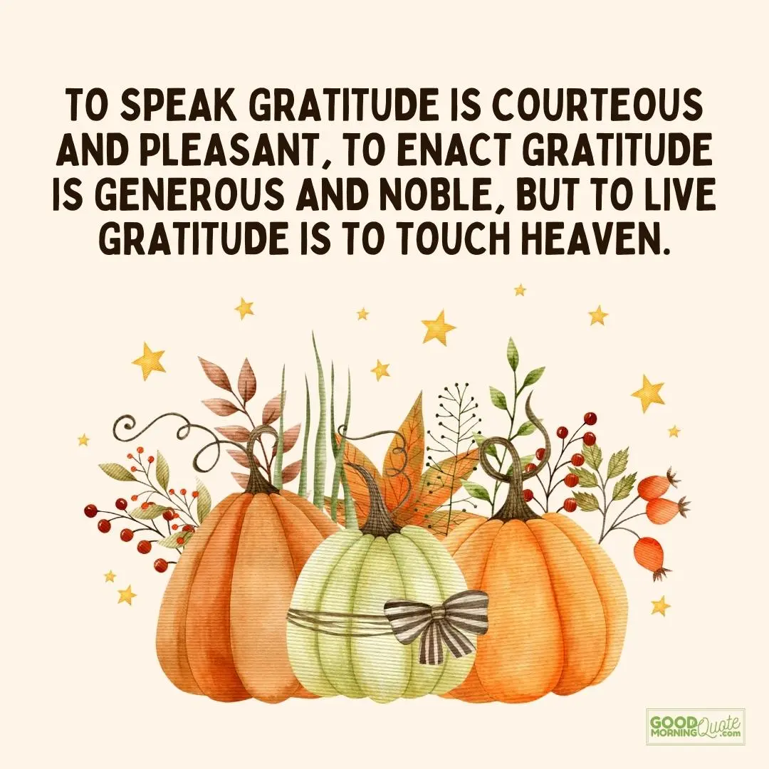 to speak gratitude is courteous and pleasant to enact gratitude thanksgiving quote