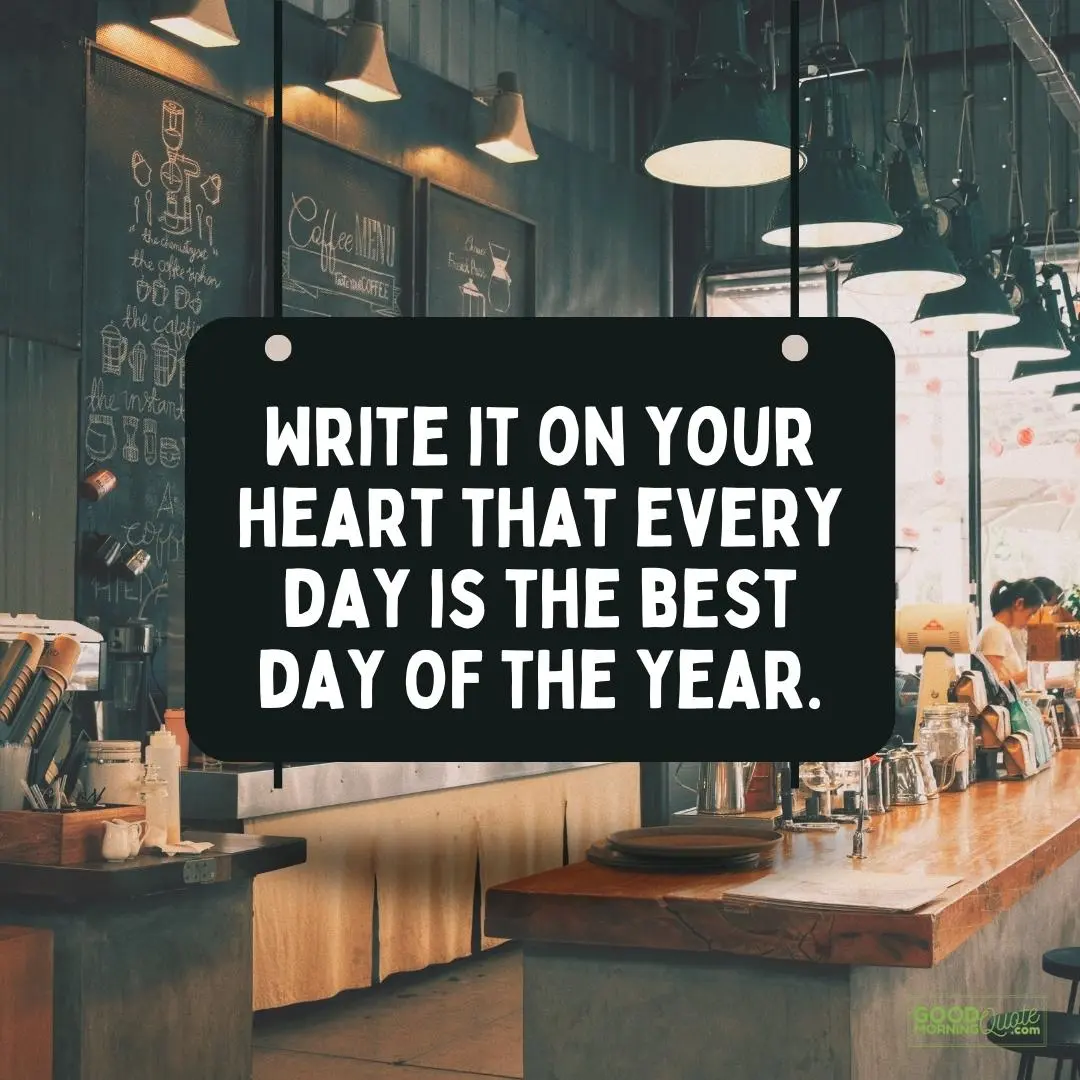 good morning quote "write it on your heart that every day is the best day of the year" in a coffee shop and the good morning quote logo