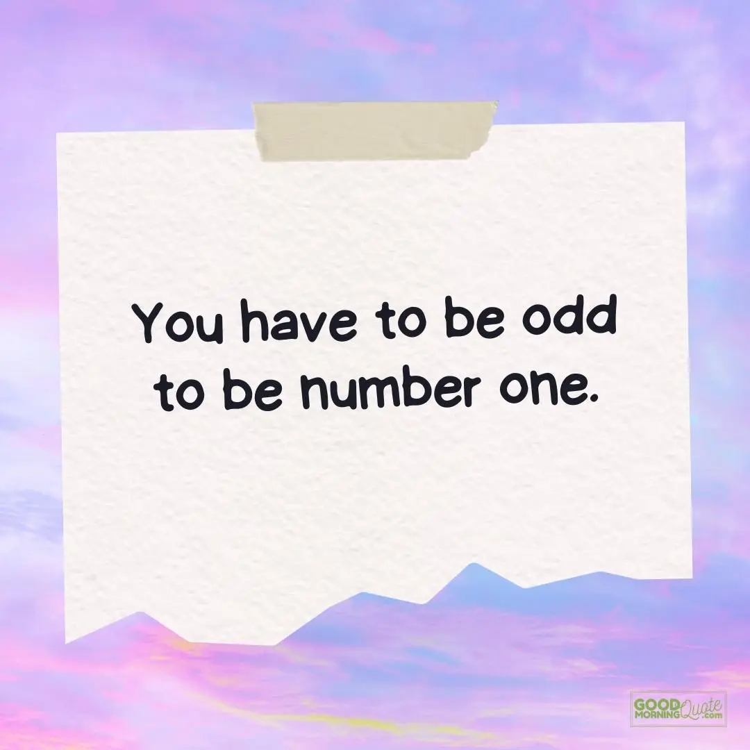 you have to be odd teen quote