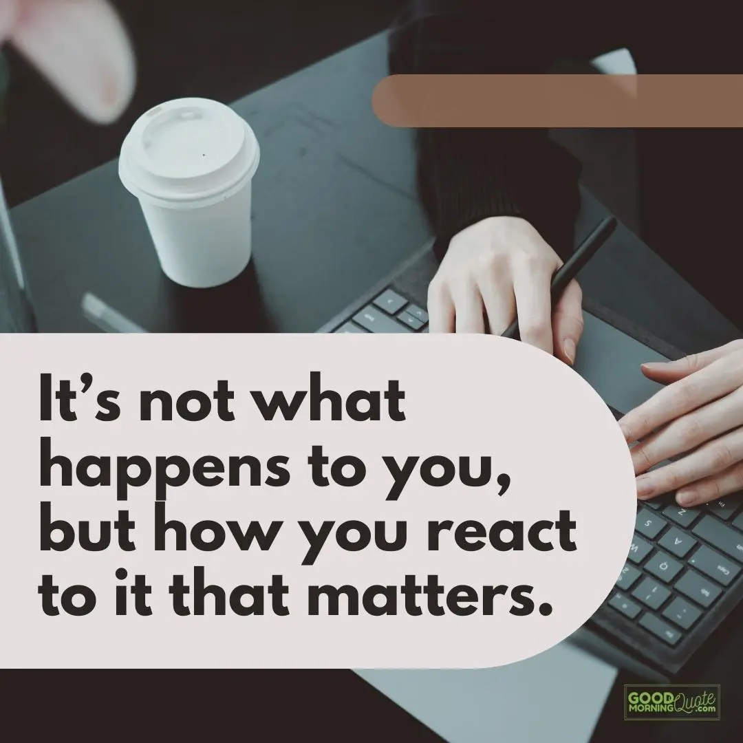 how you react to it that matters attitude quote