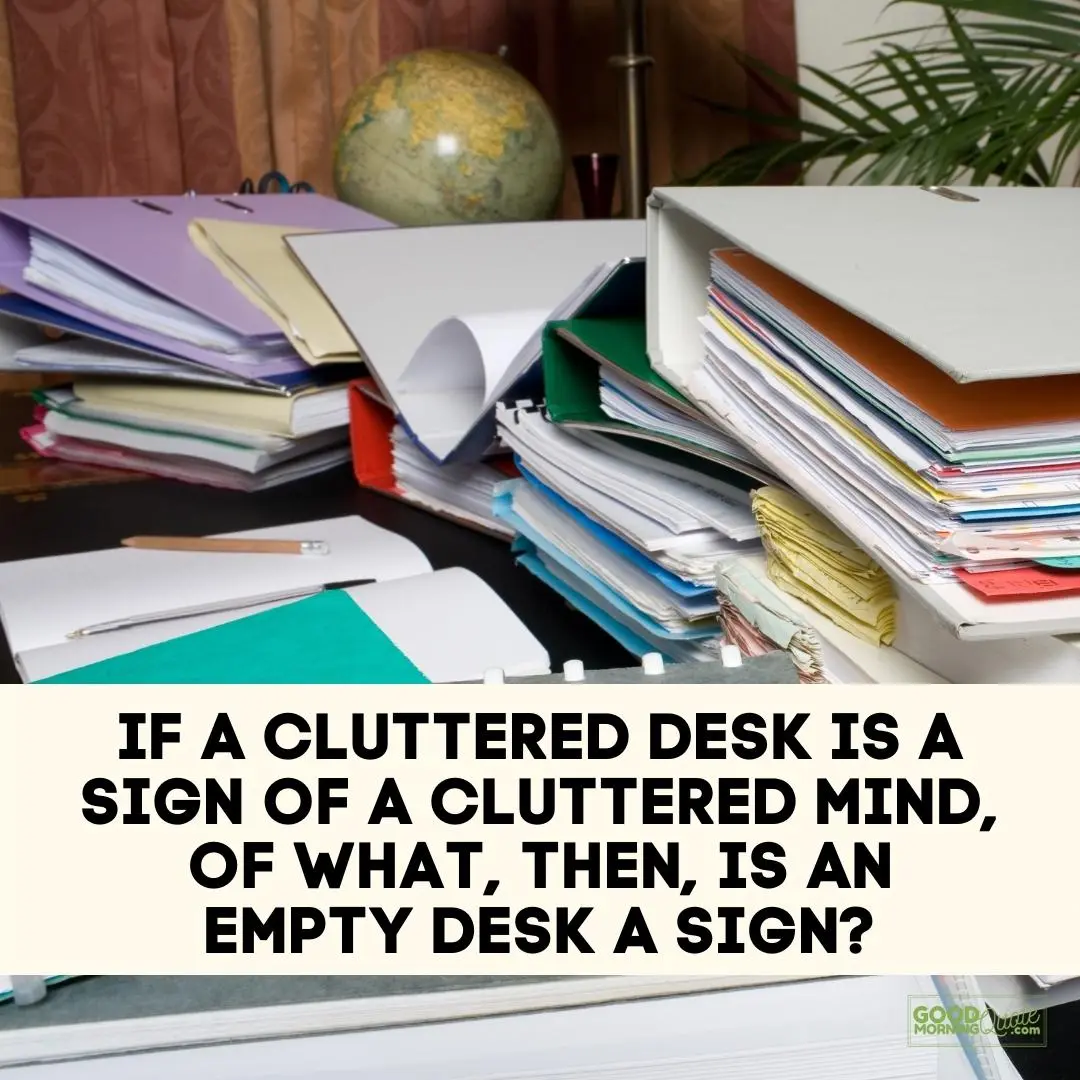 if a cluttered desk is a sign of a cluttered mind funny wisdom quote