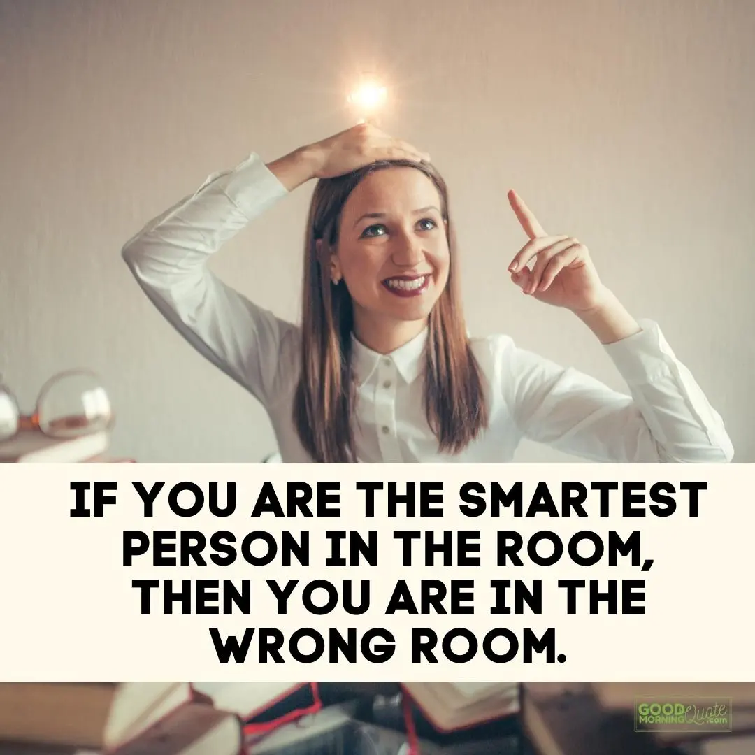 if you are the smartest person in the room funny wisdom quote