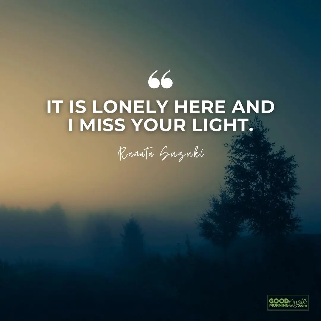 it is lonely here missing someone love quote