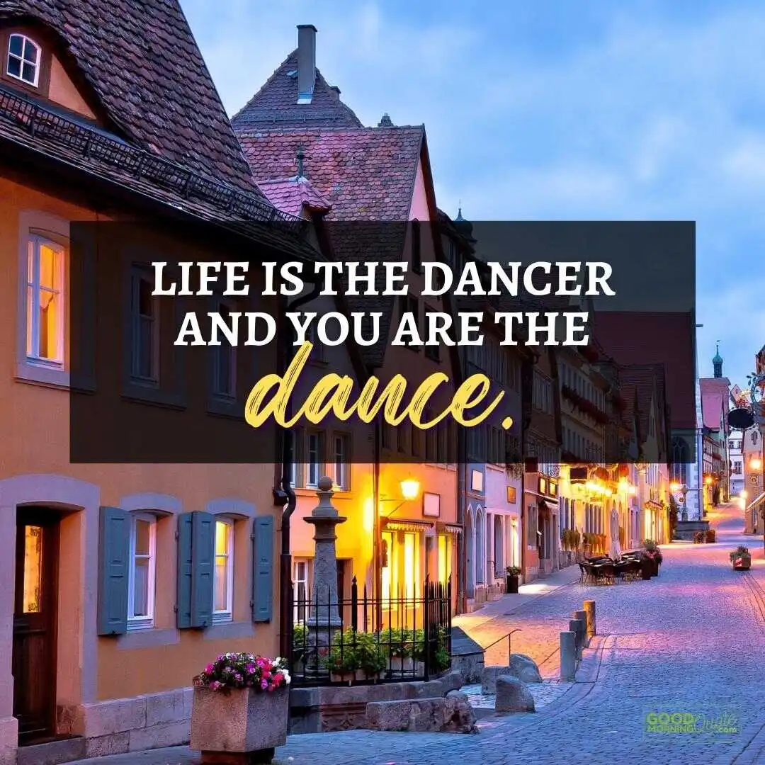 life is the dancer happy positive quote