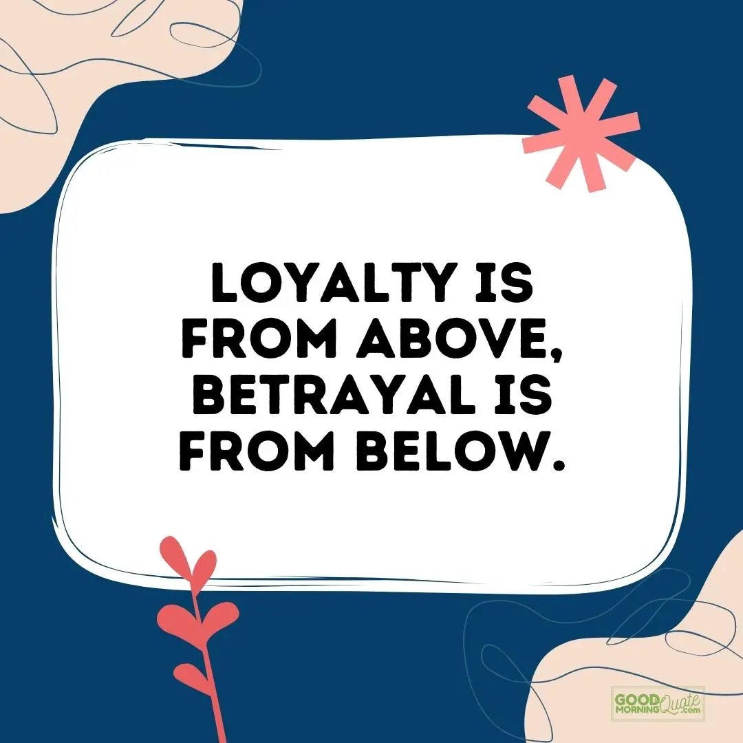 loyalty is from above betrayal quote