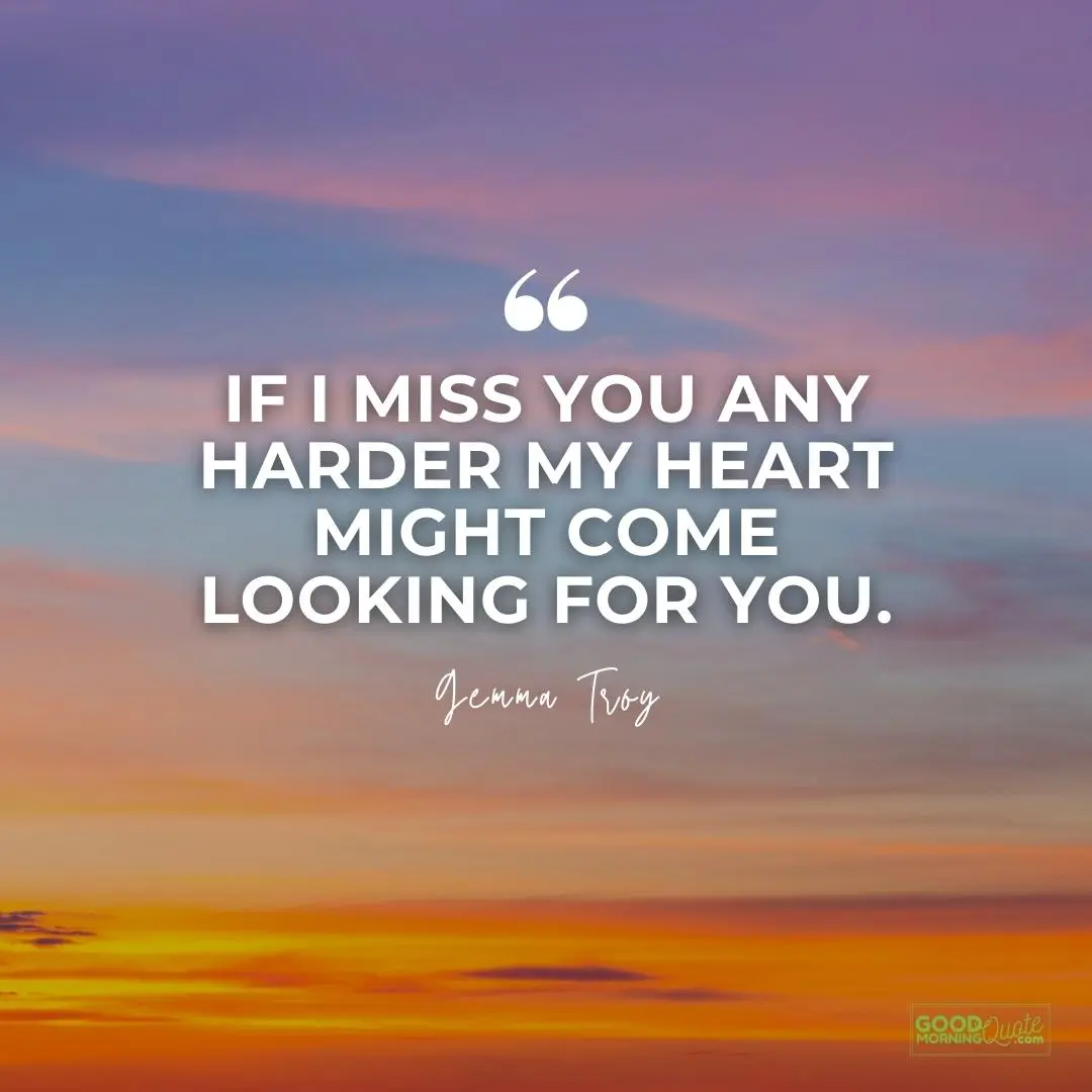 my heart might come looking for you missing someone love quote
