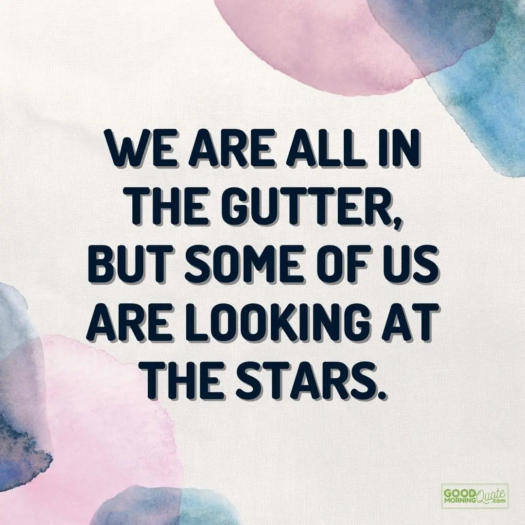 some of us are looking at the stars attitude quote