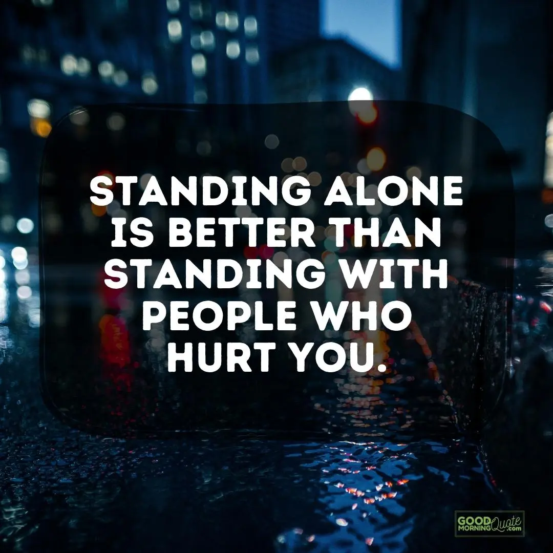 standing alone is better hurting quote