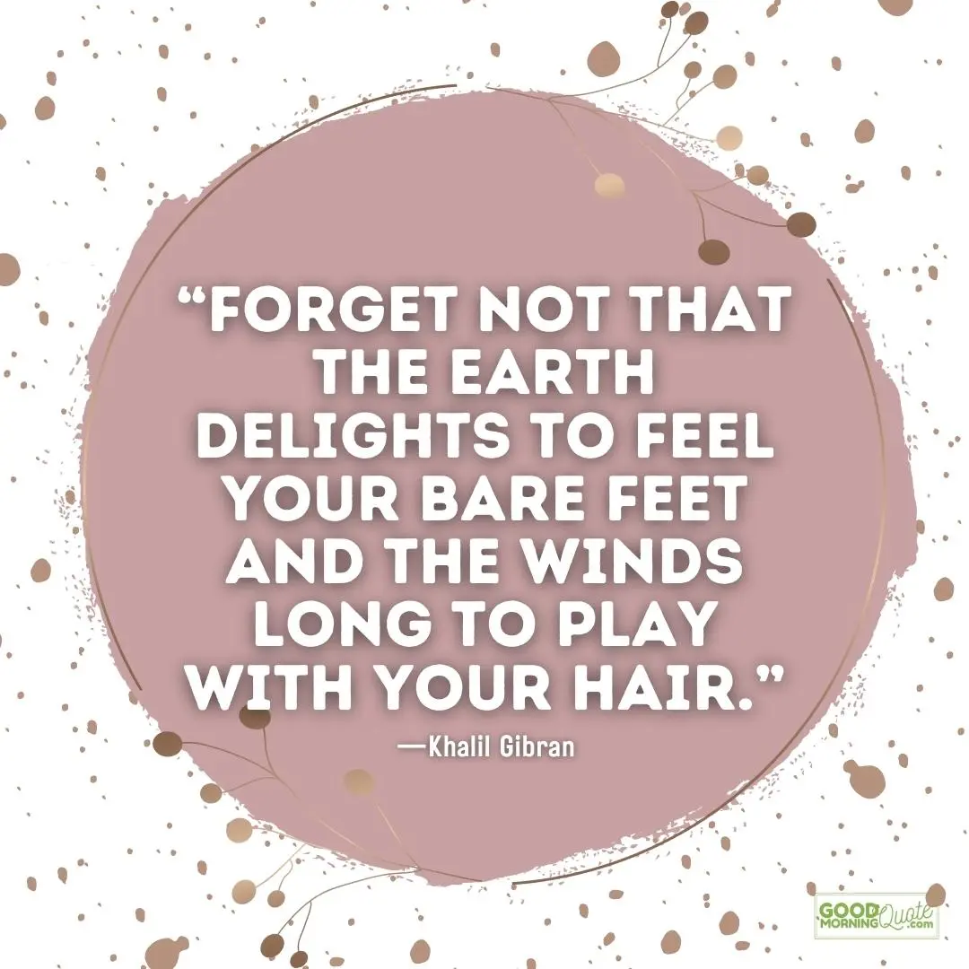 the earth delights to feel your bare feet - nature quote