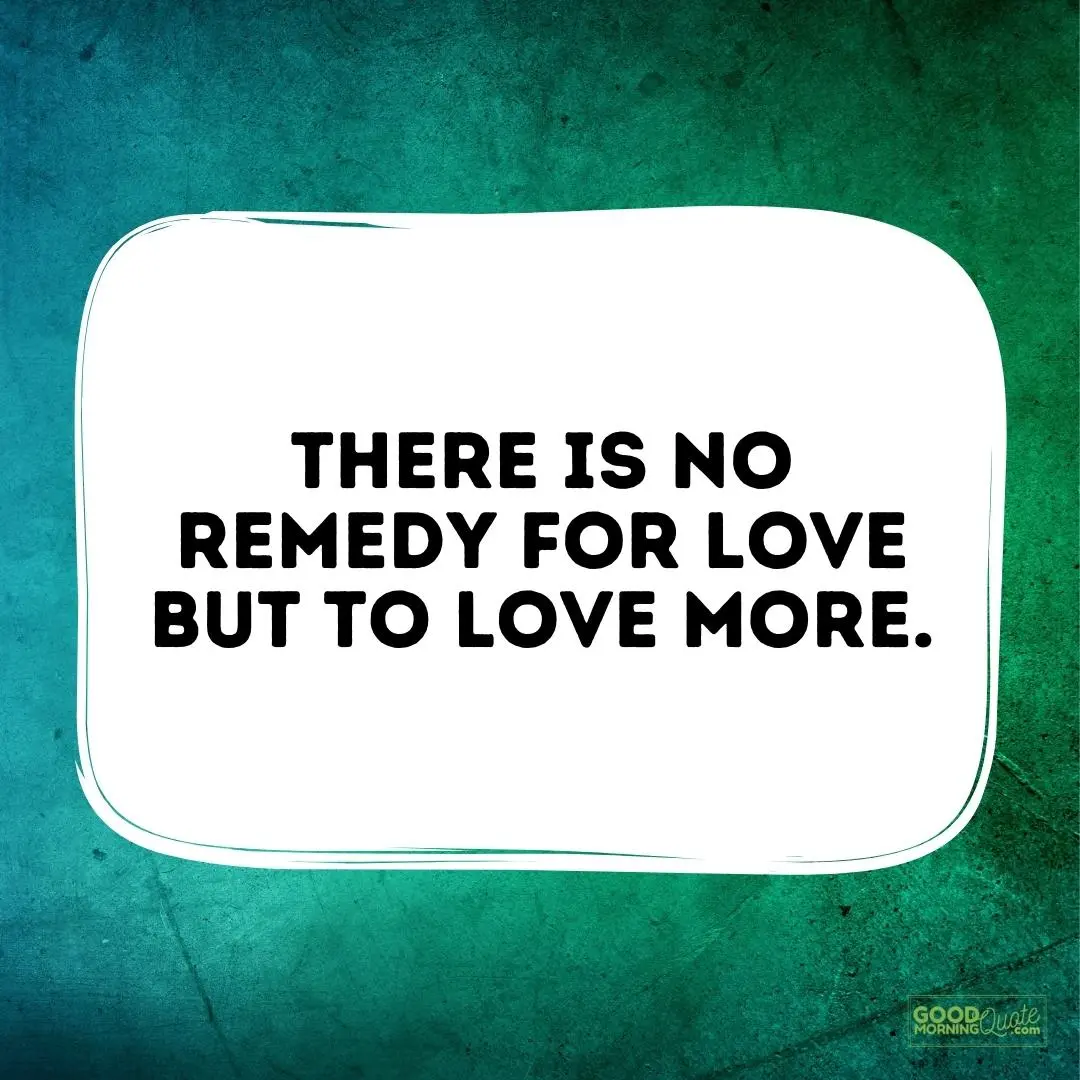 there is no remedy for love love quote for him
