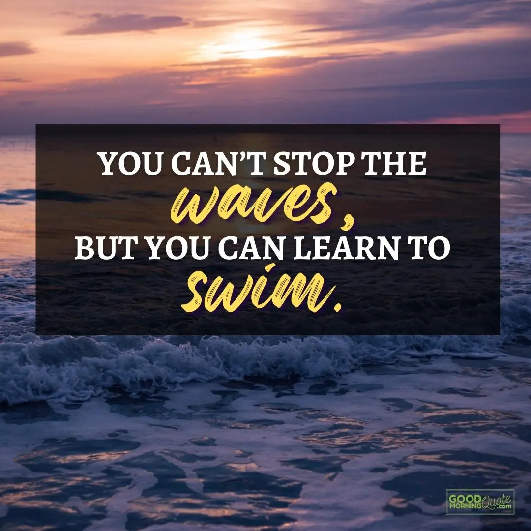 you can't stop the waves happy positive quote
