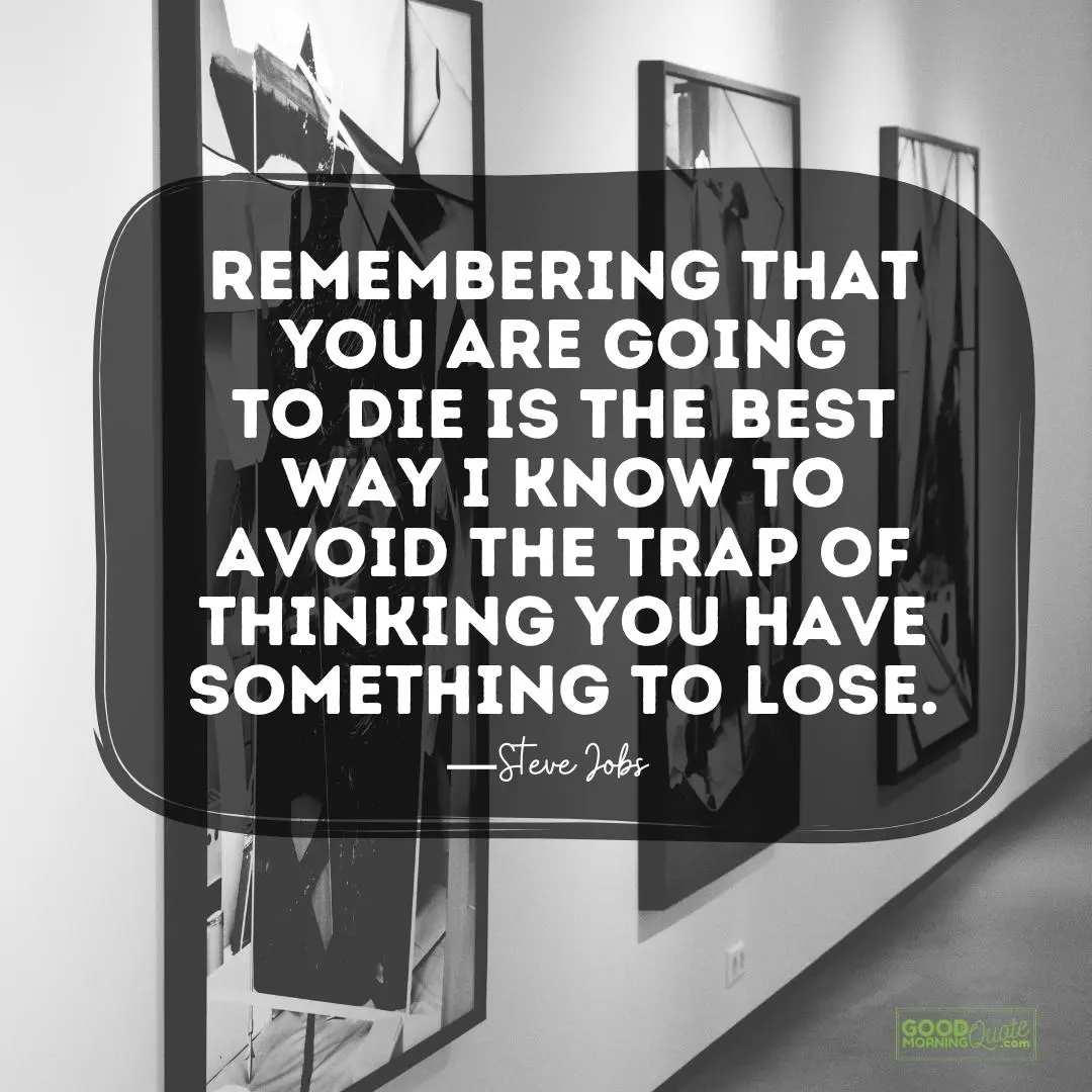 avoid the trap of thinking you have something to lose - Steve Jobs Quote