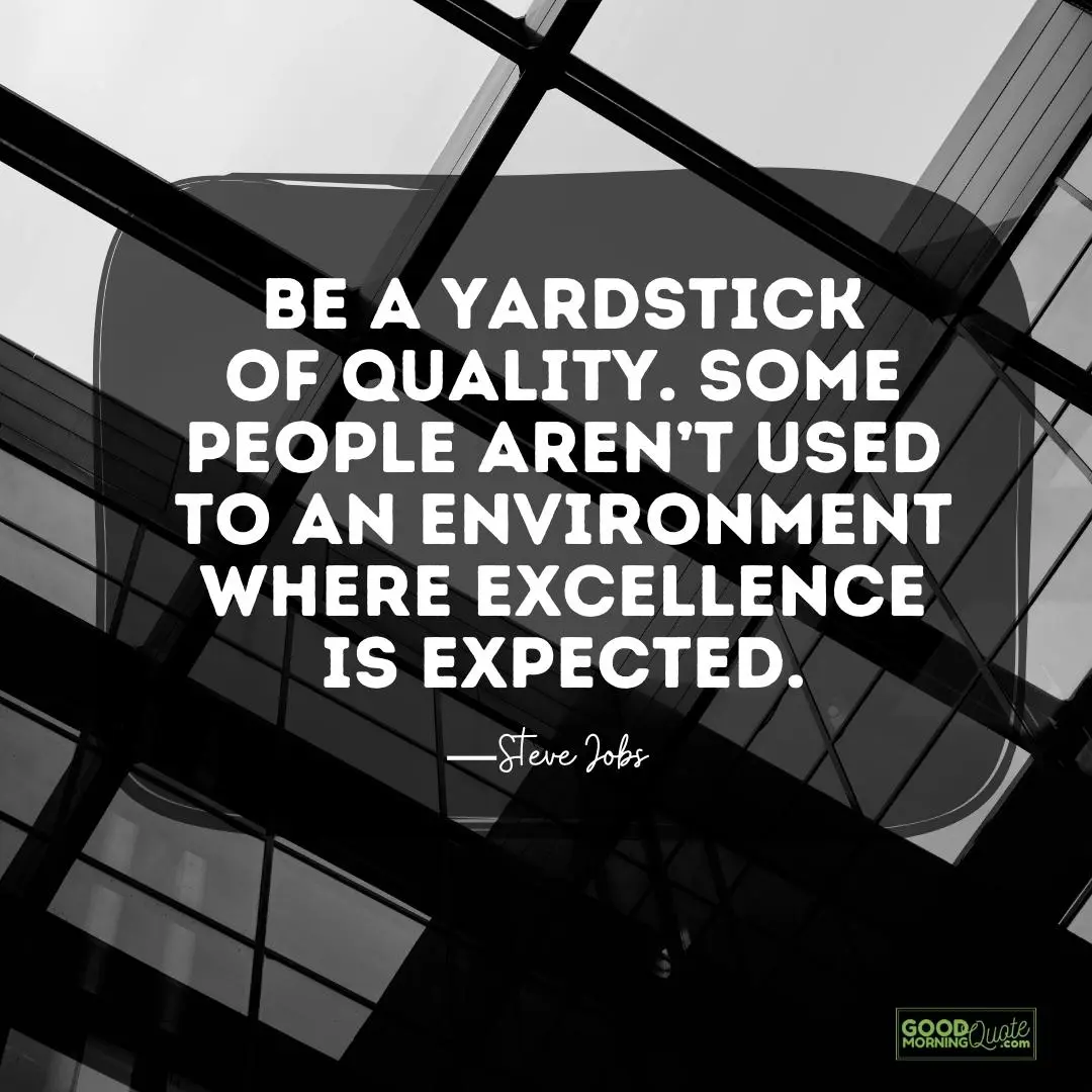 be a yardstick of quality - Steve Jobs Quote