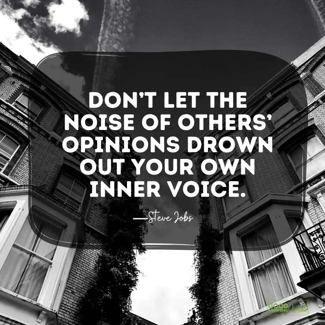 don't let the noise of other's opinions - Steve Jobs Quote