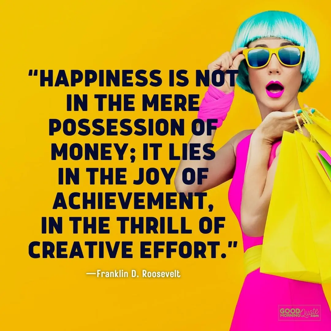 happiness is not in the mere possession of money - money quote
