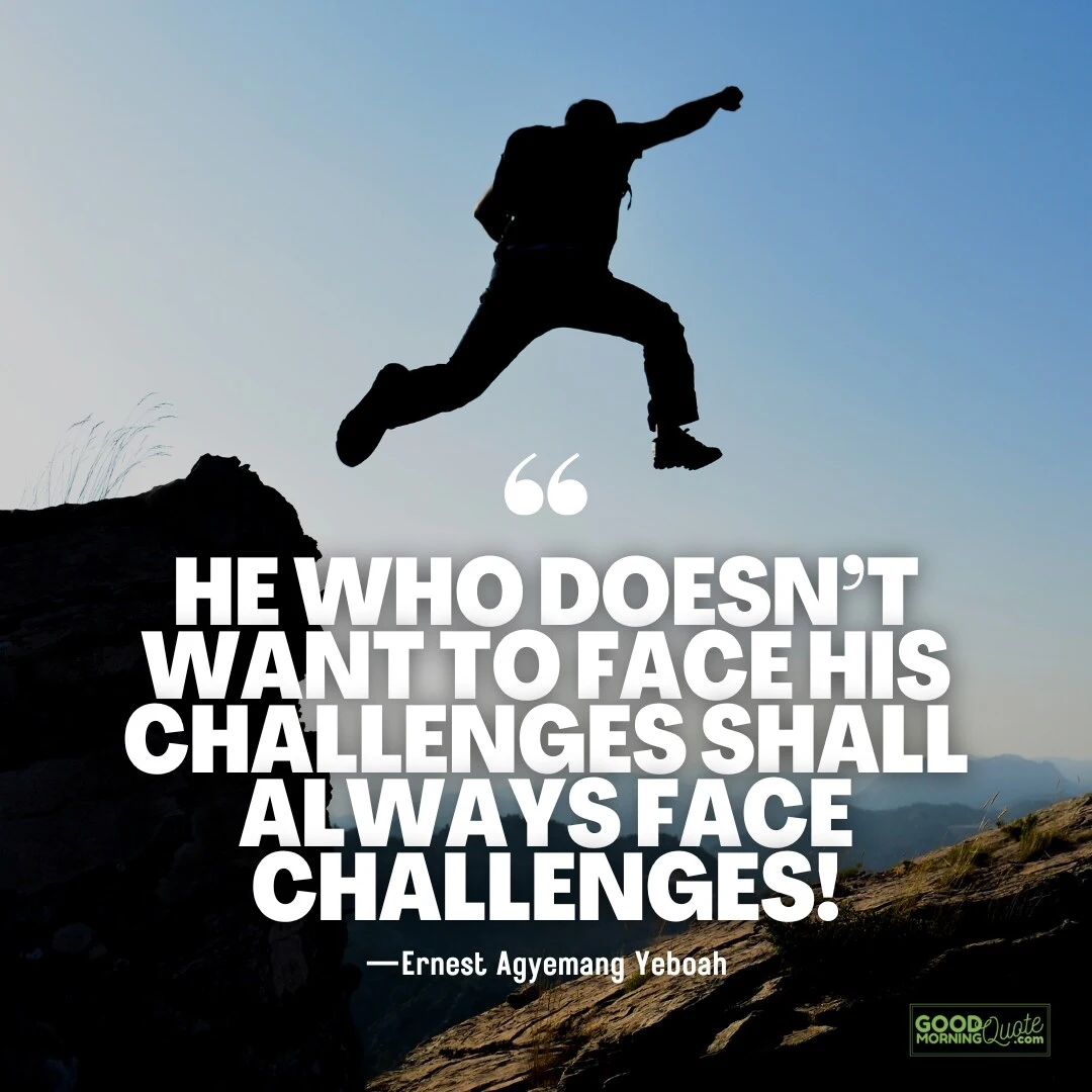 he who doesn't want to face his challenges - adversity quote