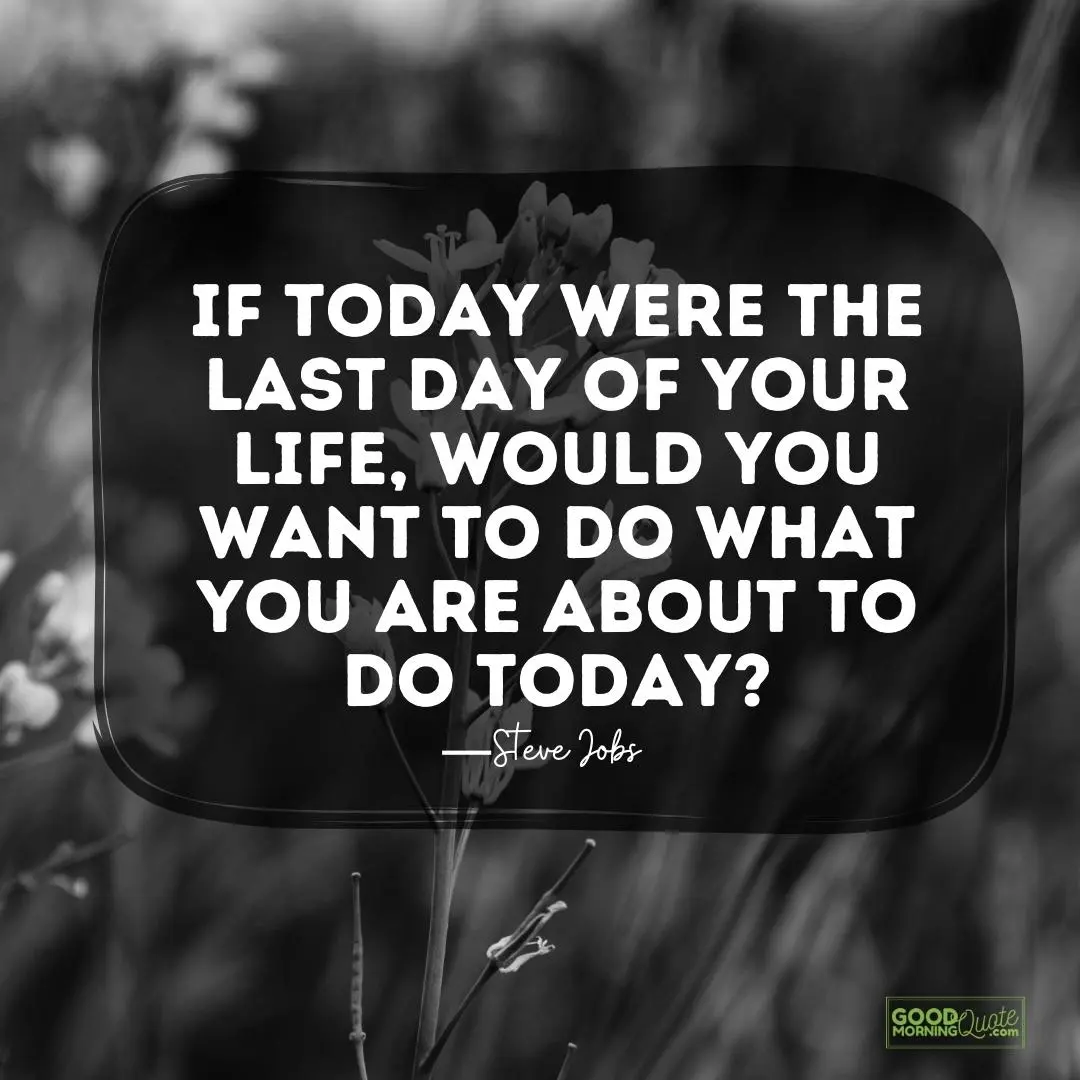 if today were the last day of your life - Steve Jobs Quote