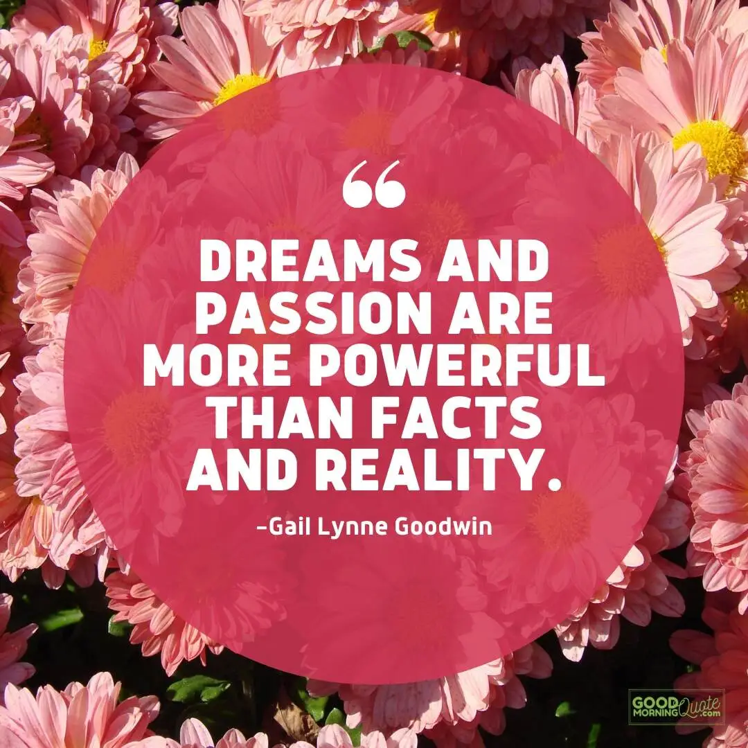 more powerful than facts and reality - passion quote