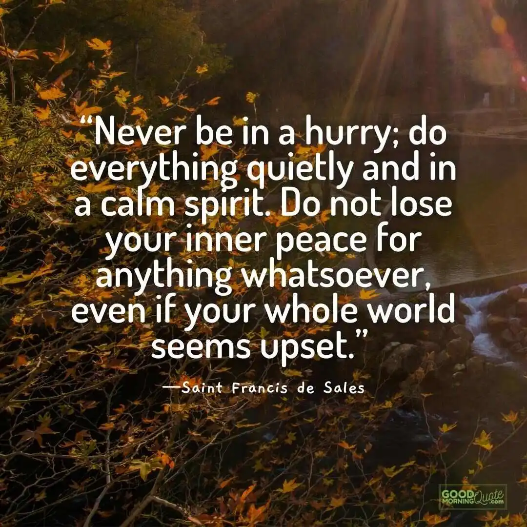 never be in a hurry - Peace of Mind Quote