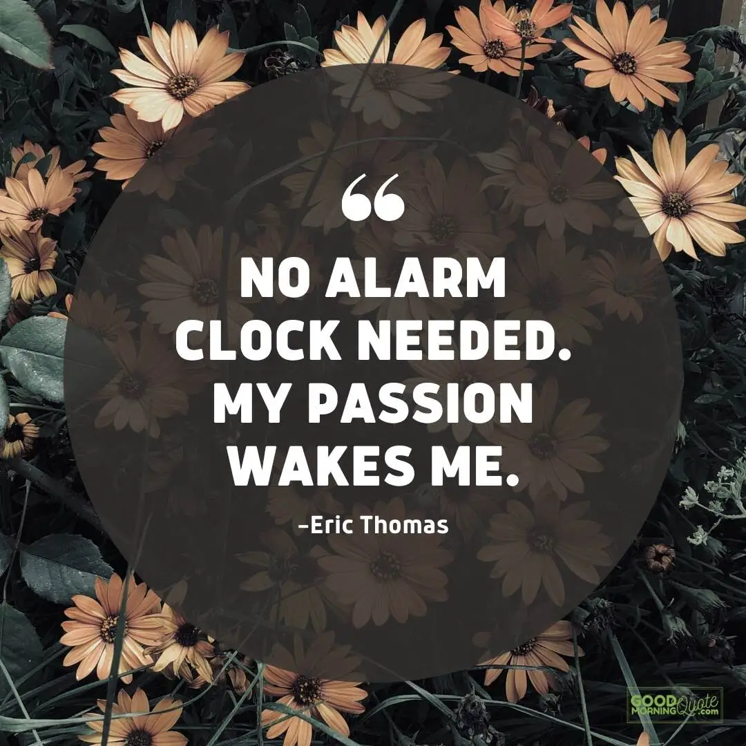 no alarm clock needed - passion quote