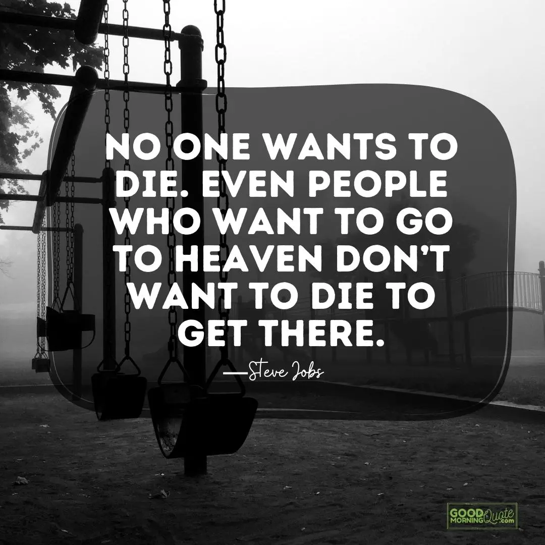 no one wants to die - Steve Jobs Quote