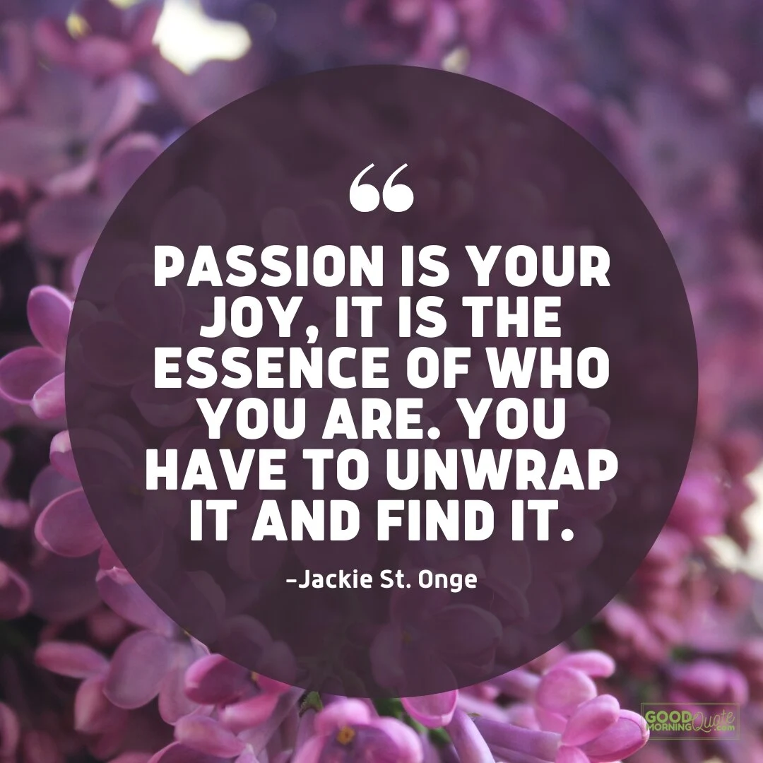 passion is your joy - passion quote