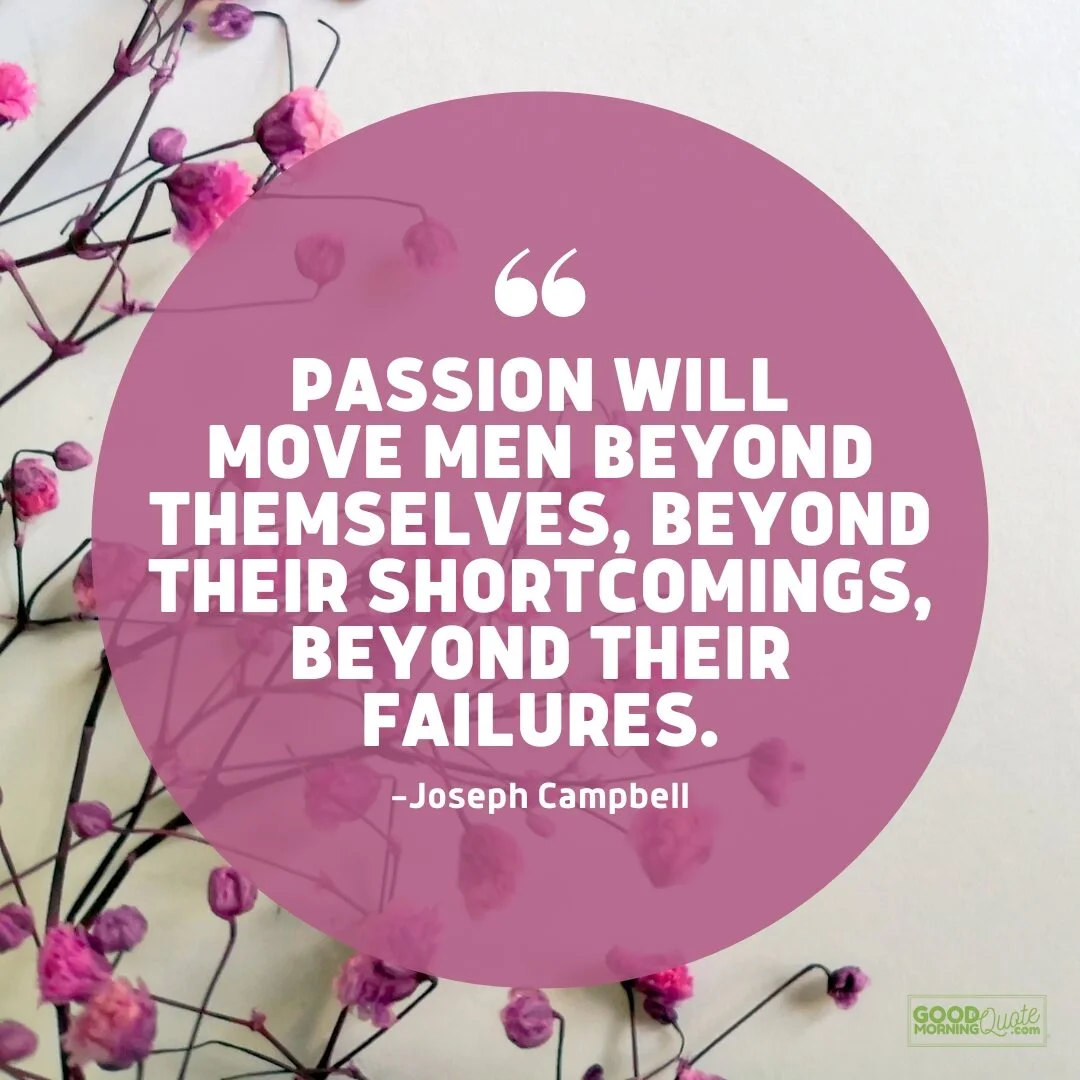 passion will move men beyond themselves - passion quote