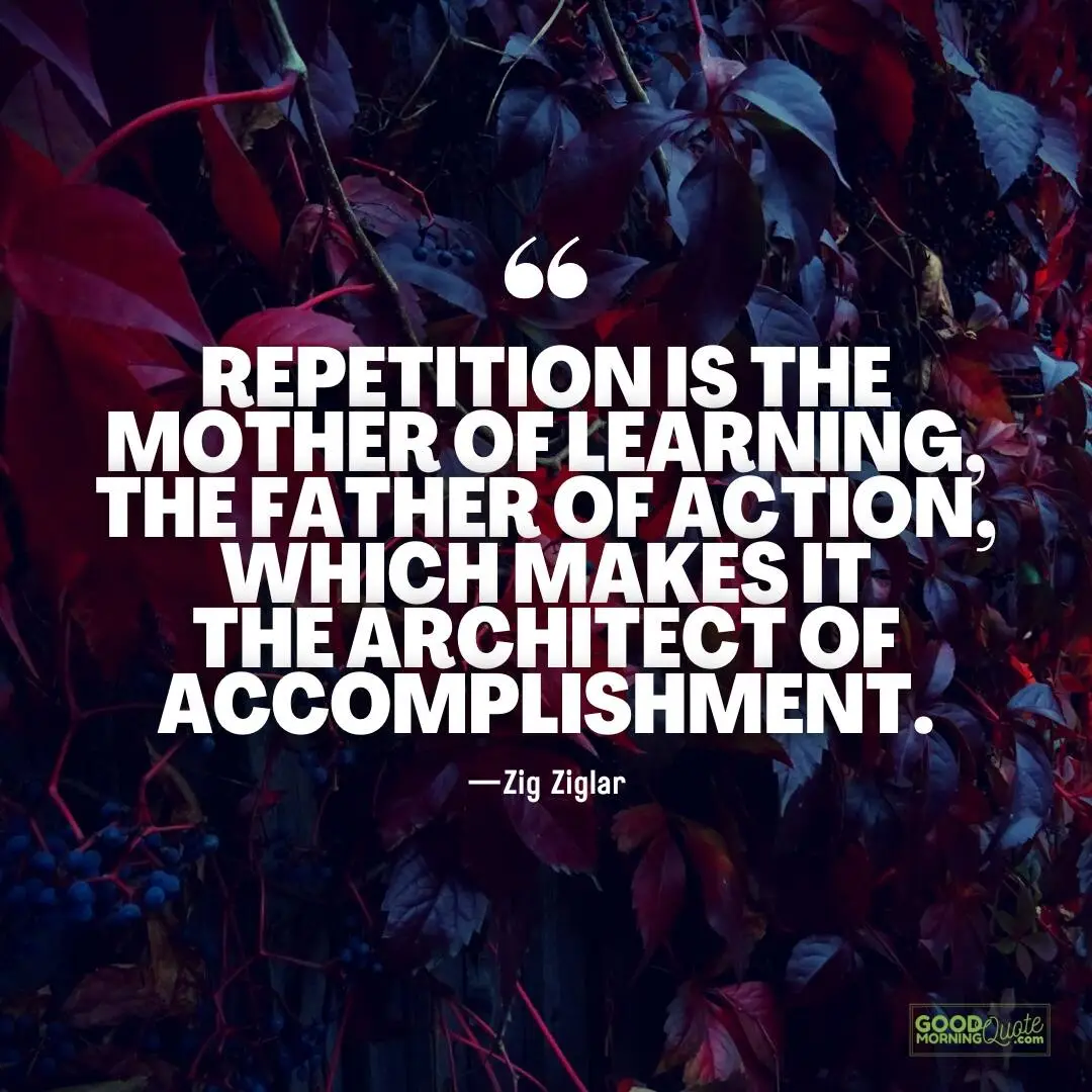 repetition is the mother of learning - Zig Ziglar Quote