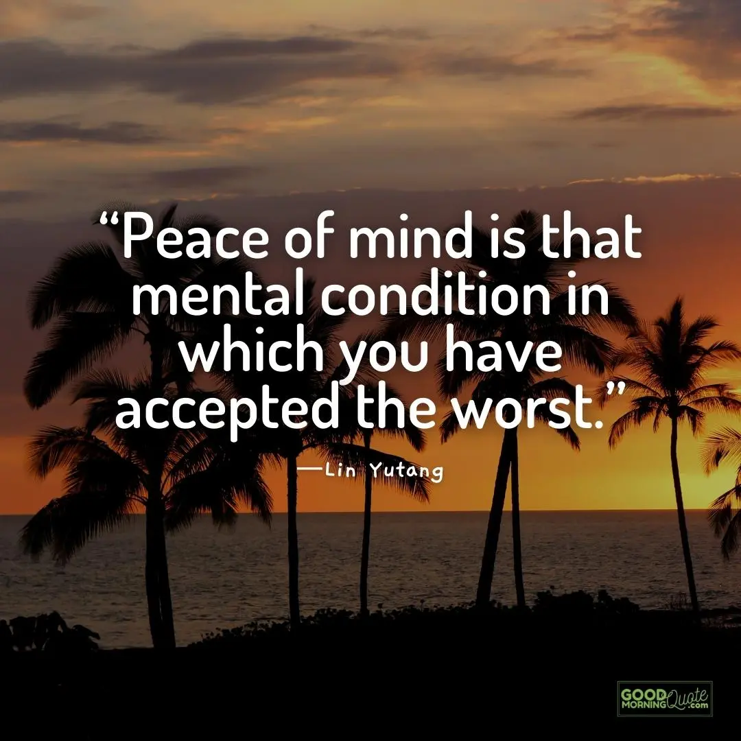 that mental condition in which you have accepted the worst - Peace of Mind Quote