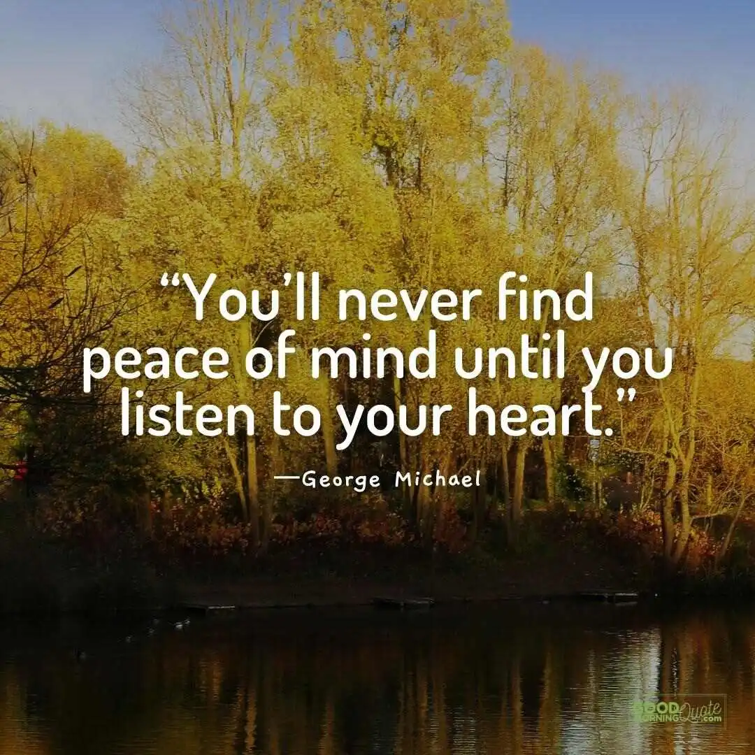 until you listen to your heart - Peace of Mind Quote