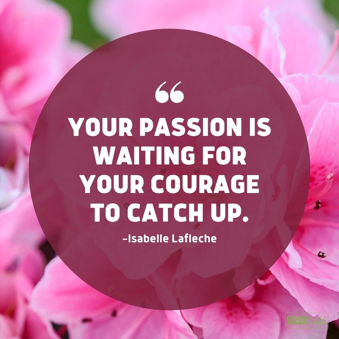 waiting for your courage - passion quote