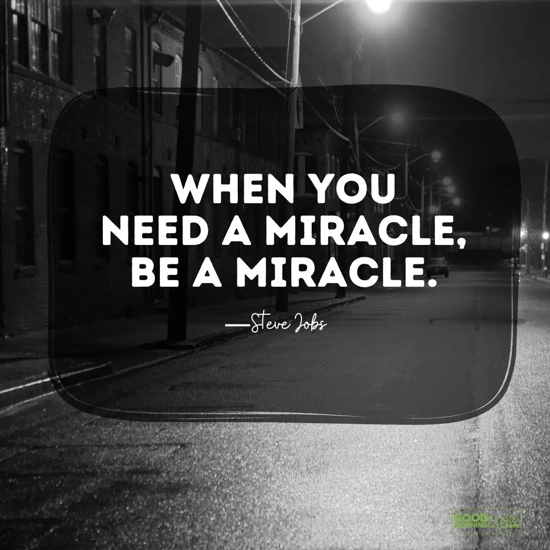 when you need a miracle - Steve Jobs Quote