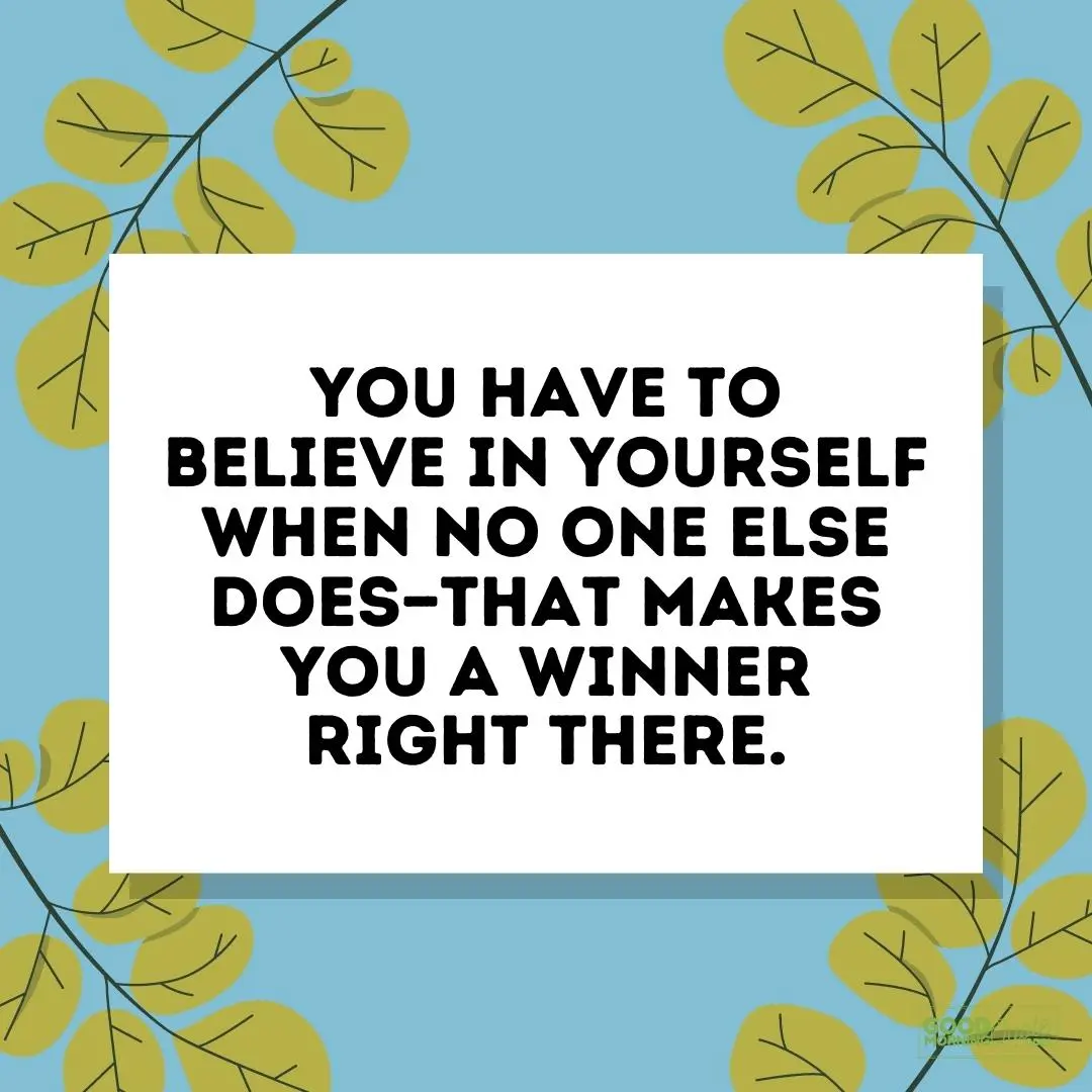 you have to believe in yourself - self care quote