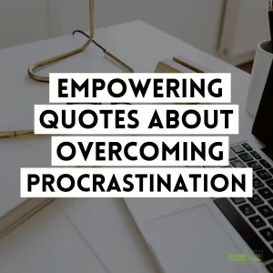 Empowering Quotes About Overcoming Procrastination