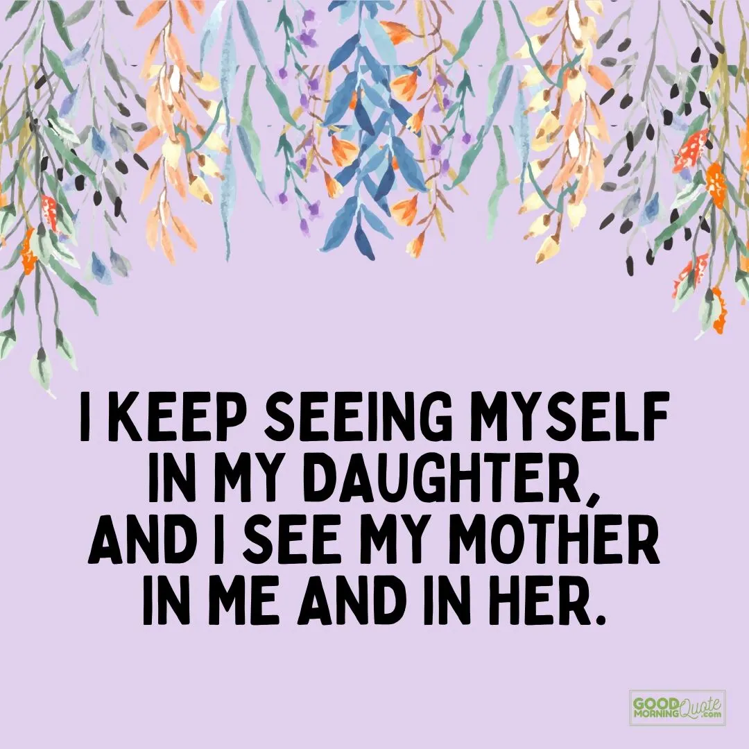 I keep seeing myself in my daughter quote