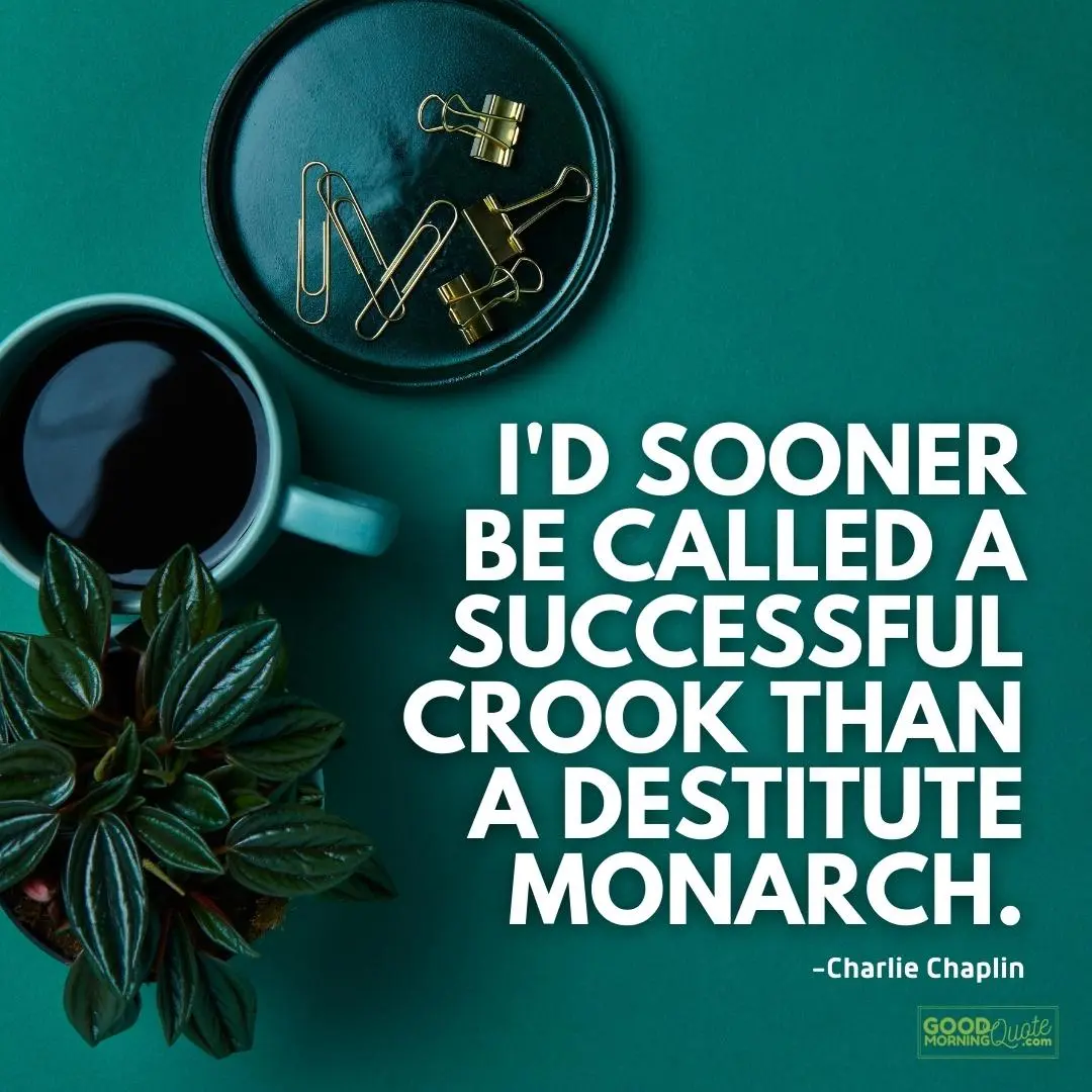 I'd sooner be called a successful crook - charlie chaplin quote