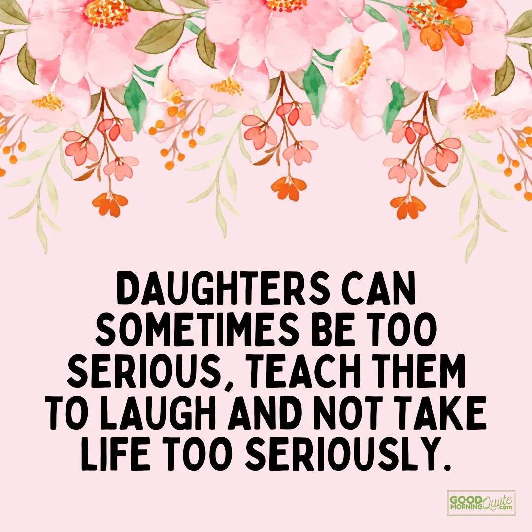 daughters can sometimes be too serious - quote for daughters