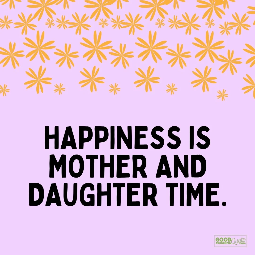happiness is mother and daughter time quote
