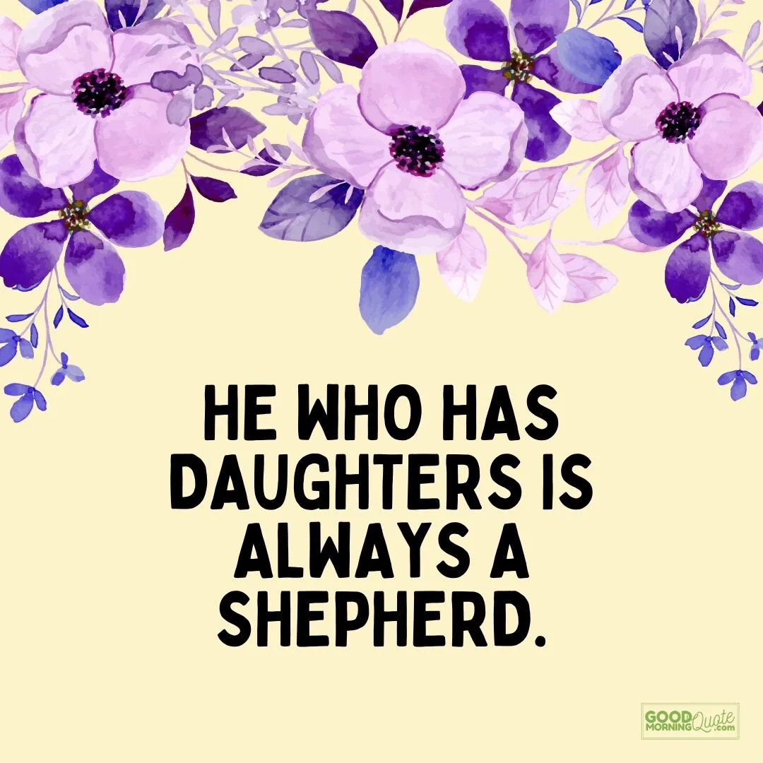 he who has daughters is always a shepherd - quote for daughters