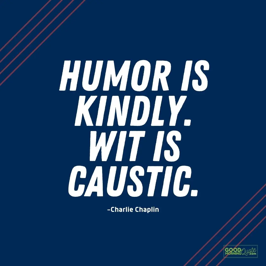 humor is kindly - chaplin quote
