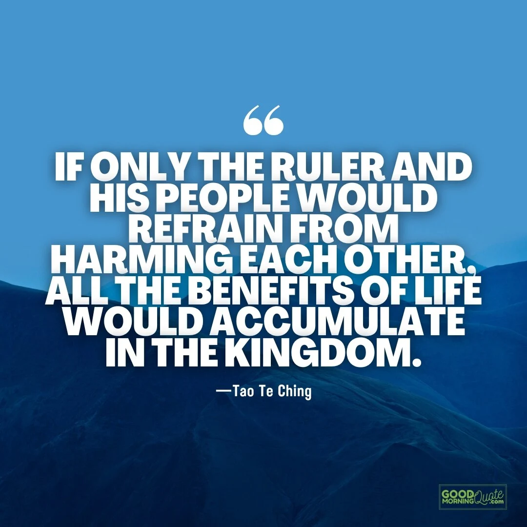 if only the ruler and his people would refrain from harming each other - tao te ching quote