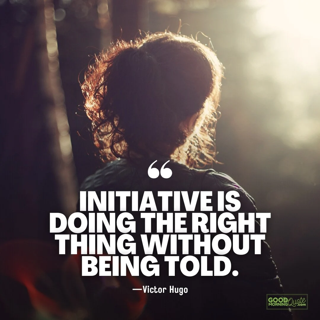initiative is doing the right thing without being told quotes
