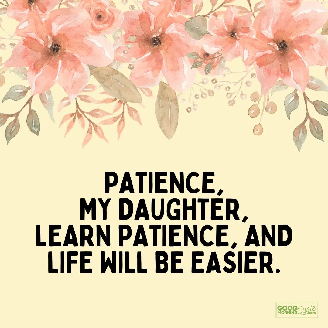 learn patience and life will be easier - quote for daughters