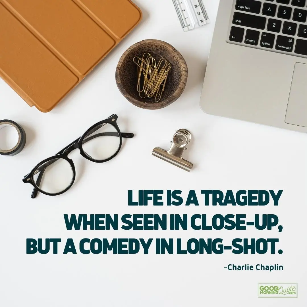 life is a tragedy when seen in close-up quote