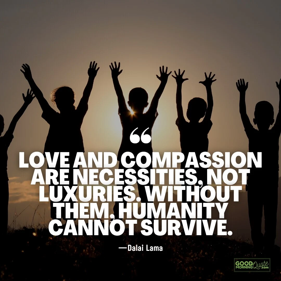 love and compassion are necessities -quotes to make a difference