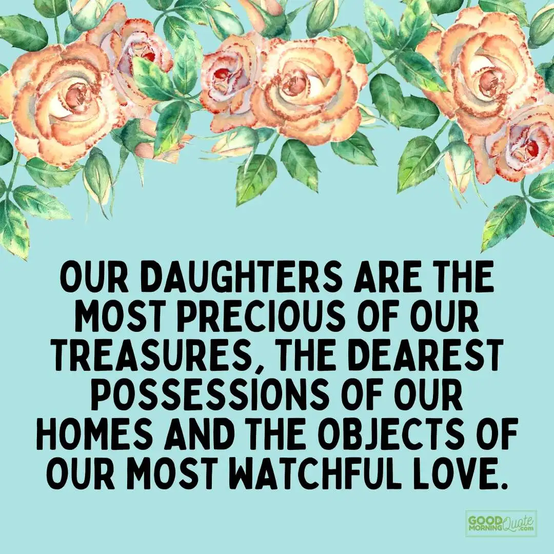 our daughters are the most precious of our treasures quote