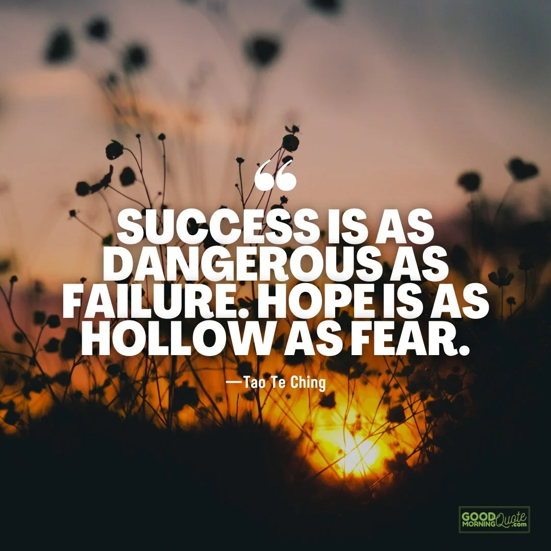 success is as dangerous as failure - tao te ching quote