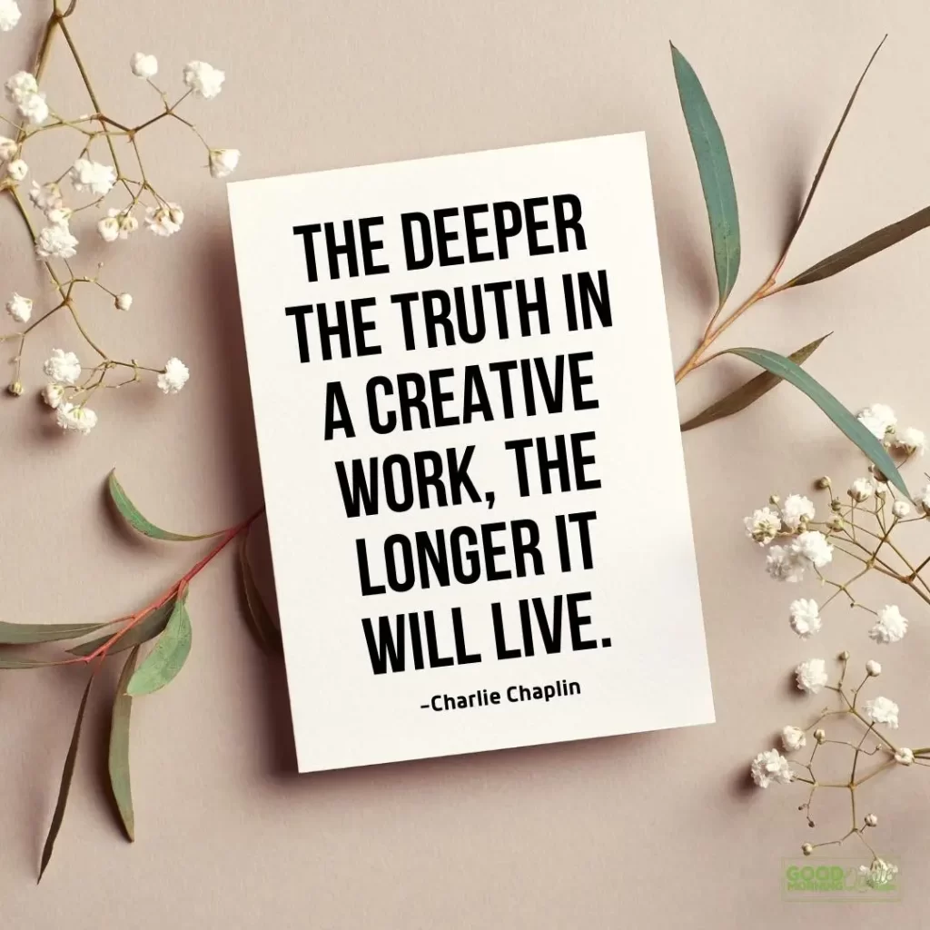 the deeper the truth in a creative work - charlie chaplin quote