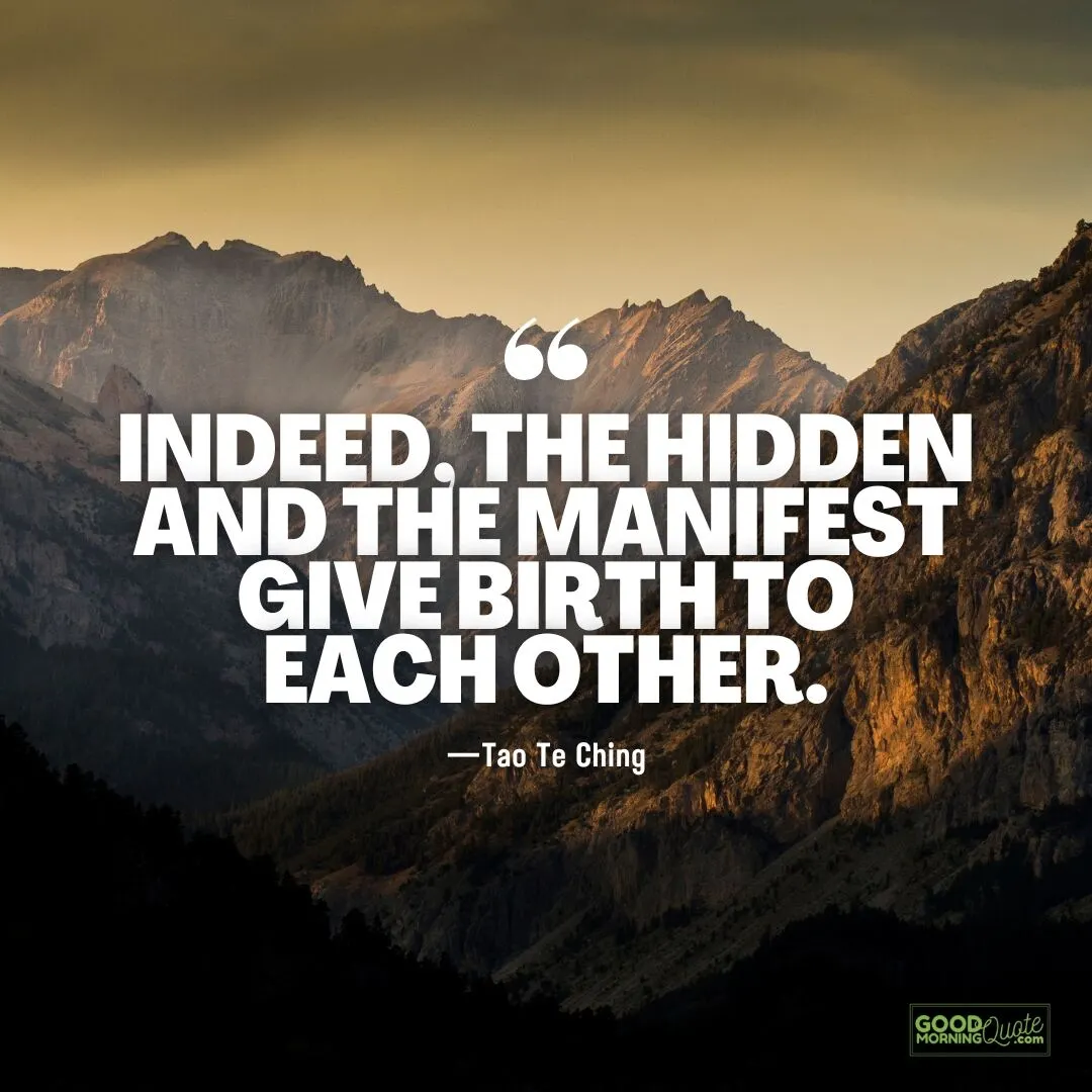 the hidden and the manifest give birth to each other quote
